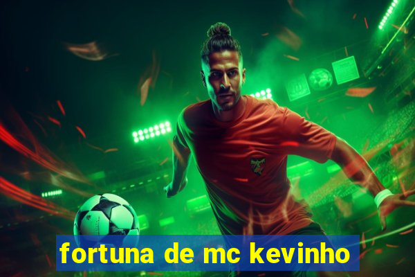 fortuna de mc kevinho